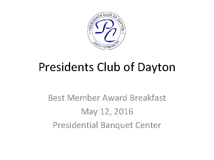 Presidents Club of Dayton Best Member Award Breakfast May 12, 2016 Presidential Banquet Center