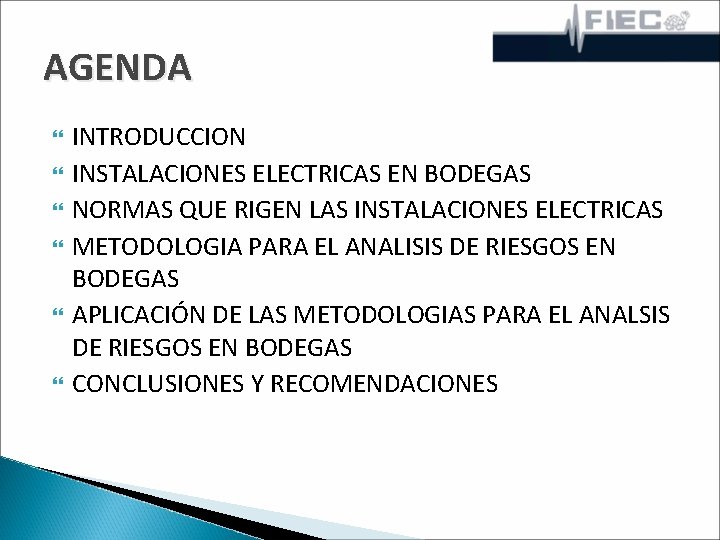 AGENDA INTRODUCCION INSTALACIONES ELECTRICAS EN BODEGAS NORMAS QUE RIGEN LAS INSTALACIONES ELECTRICAS METODOLOGIA PARA