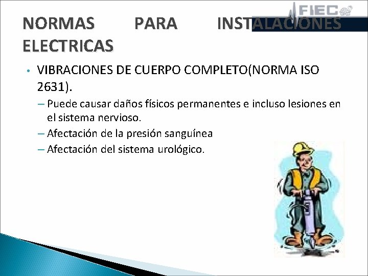 NORMAS PARA ELECTRICAS • INSTALACIONES VIBRACIONES DE CUERPO COMPLETO(NORMA ISO 2631). – Puede causar