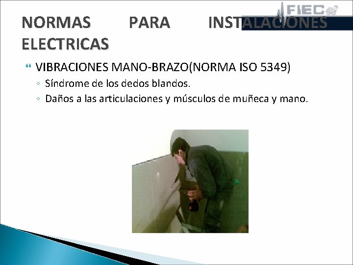 NORMAS PARA ELECTRICAS INSTALACIONES VIBRACIONES MANO-BRAZO(NORMA ISO 5349) ◦ Síndrome de los dedos blandos.
