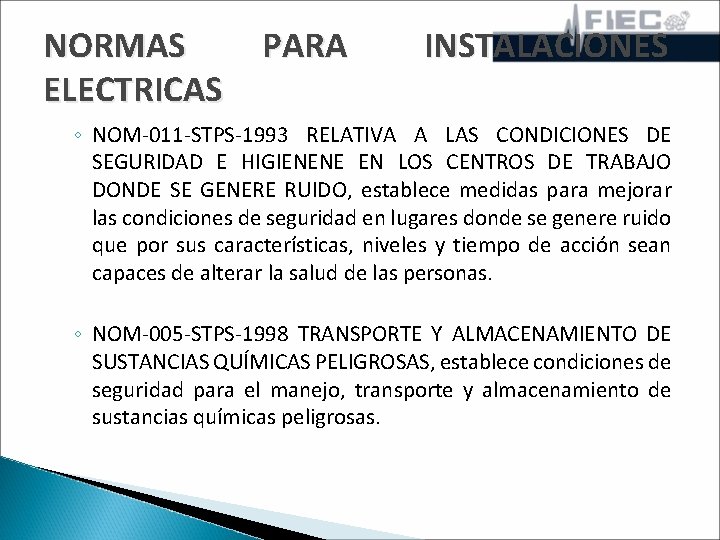 NORMAS PARA ELECTRICAS INSTALACIONES ◦ NOM-011 -STPS-1993 RELATIVA A LAS CONDICIONES DE SEGURIDAD E