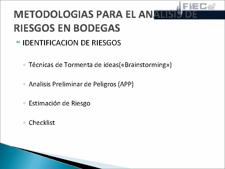 METODOLOGIAS PARA EL ANALISIS DE RIESGOS EN BODEGAS IDENTIFICACION DE RIESGOS ◦ Técnicas de