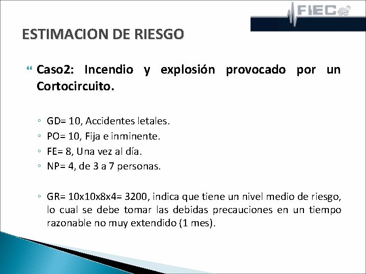 ESTIMACION DE RIESGO Caso 2: Incendio y explosión provocado por un Cortocircuito. ◦ ◦