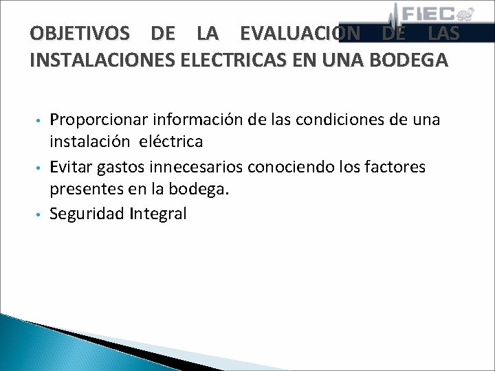 OBJETIVOS DE LA EVALUACION DE LAS INSTALACIONES ELECTRICAS EN UNA BODEGA • • •