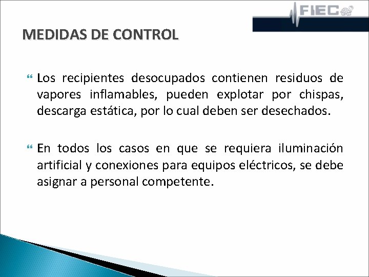 MEDIDAS DE CONTROL Los recipientes desocupados contienen residuos de vapores inflamables, pueden explotar por