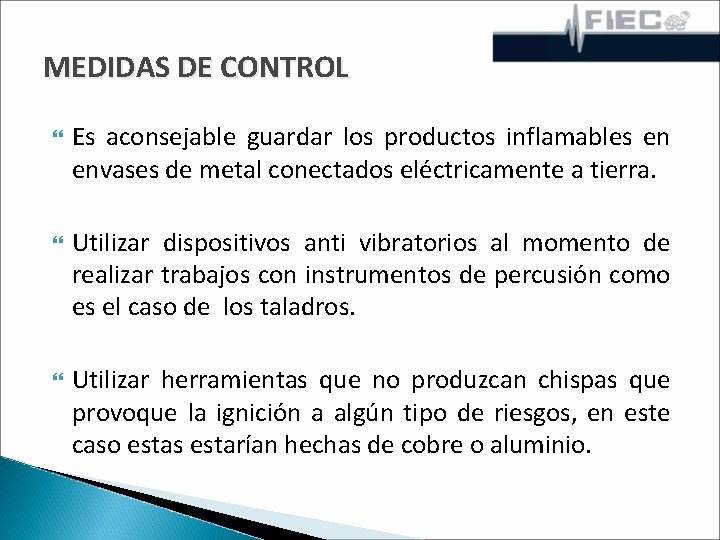 MEDIDAS DE CONTROL Es aconsejable guardar los productos inflamables en envases de metal conectados