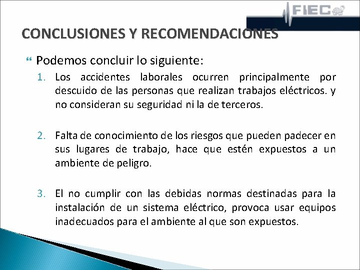 CONCLUSIONES Y RECOMENDACIONES Podemos concluir lo siguiente: 1. Los accidentes laborales ocurren principalmente por