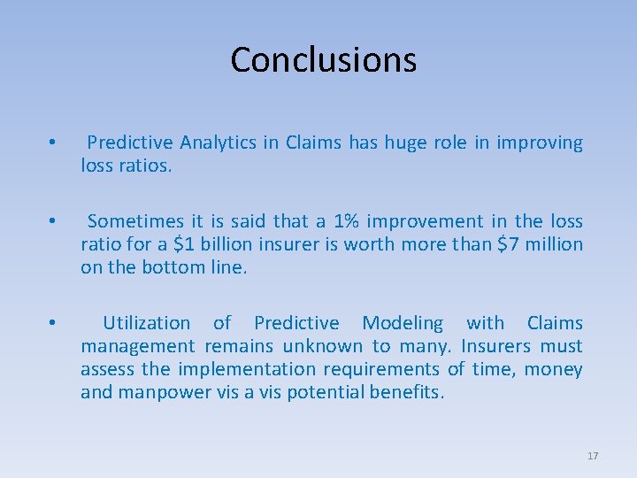 Conclusions • Predictive Analytics in Claims has huge role in improving loss ratios. •