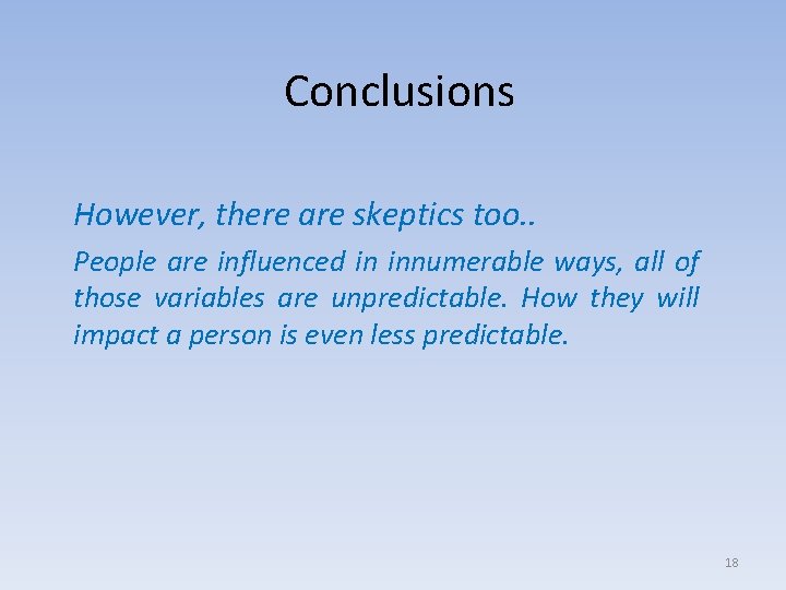 Conclusions However, there are skeptics too. . People are influenced in innumerable ways, all