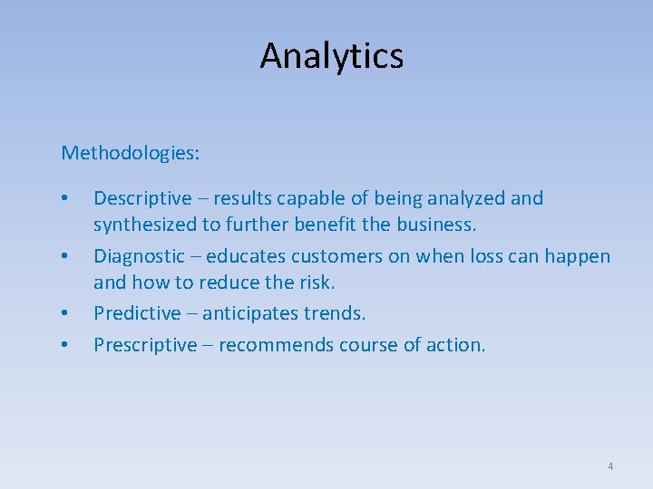 Analytics Methodologies: • • Descriptive – results capable of being analyzed and synthesized to