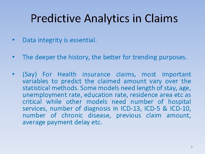 Predictive Analytics in Claims • Data integrity is essential. • The deeper the history,