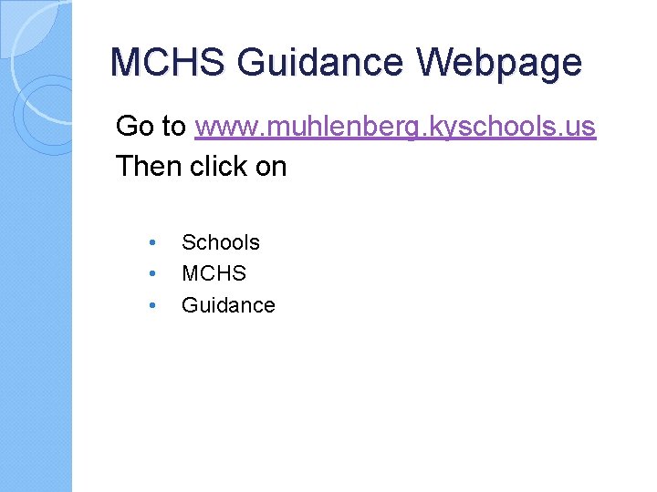 MCHS Guidance Webpage Go to www. muhlenberg. kyschools. us Then click on • •