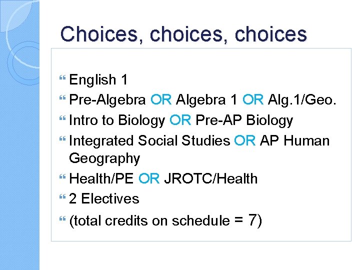 Choices, choices English 1 Pre-Algebra OR Algebra 1 OR Alg. 1/Geo. Intro to Biology