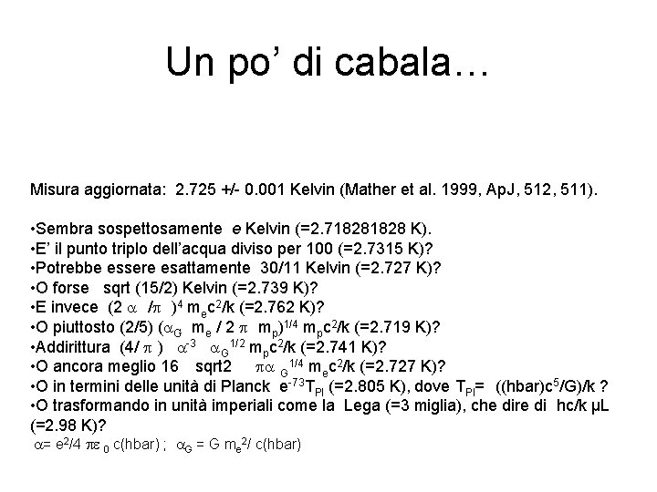 Un po’ di cabala… Misura aggiornata: 2. 725 +/- 0. 001 Kelvin (Mather et