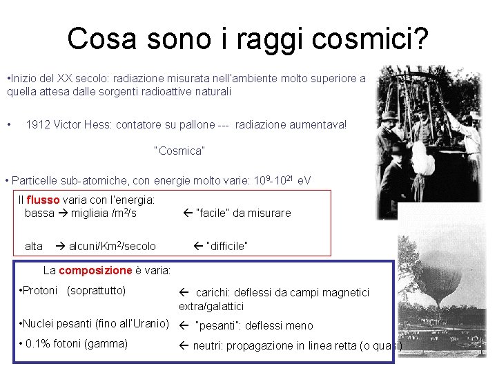 Cosa sono i raggi cosmici? • Inizio del XX secolo: radiazione misurata nell’ambiente molto