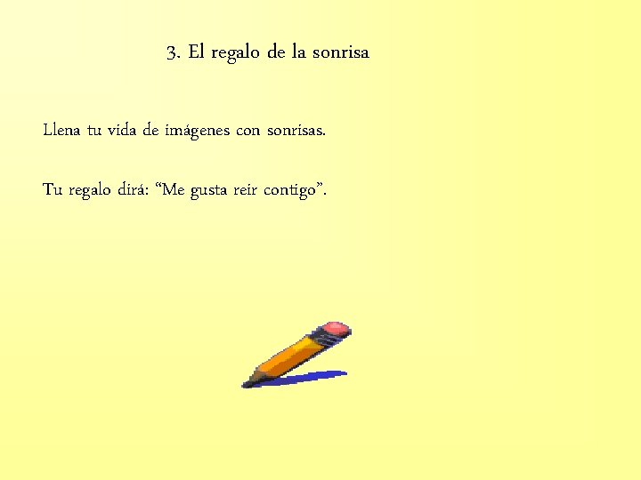 3. El regalo de la sonrisa Llena tu vida de imágenes con sonrisas. Tu