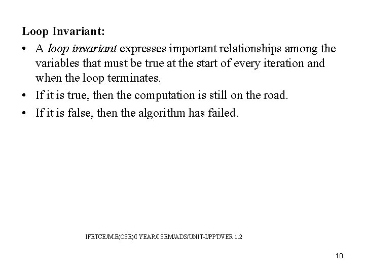 Loop Invariant: • A loop invariant expresses important relationships among the variables that must