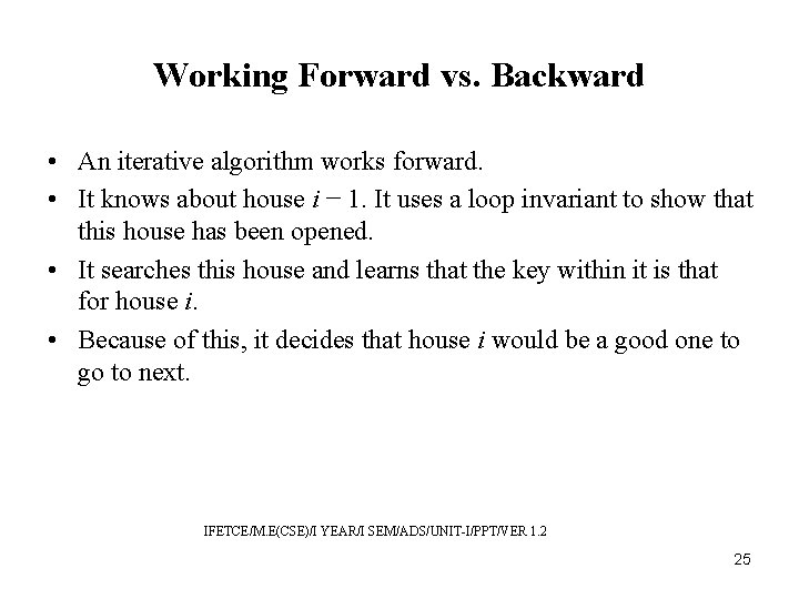Working Forward vs. Backward • An iterative algorithm works forward. • It knows about