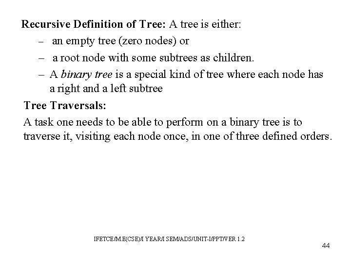 Recursive Definition of Tree: A tree is either: – an empty tree (zero nodes)