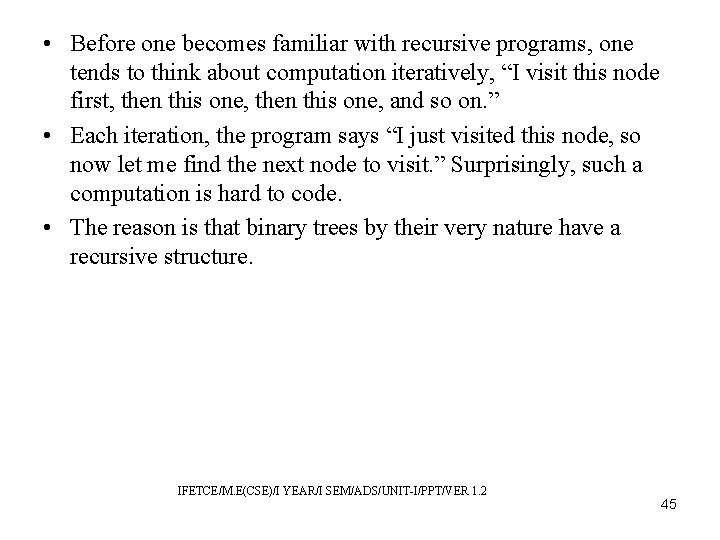  • Before one becomes familiar with recursive programs, one tends to think about