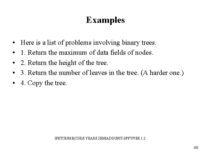 Examples • • • Here is a list of problems involving binary trees. 1.