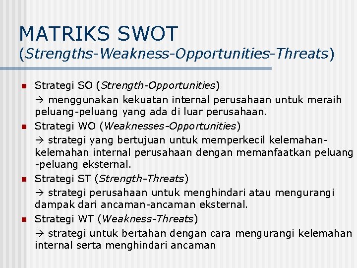 MATRIKS SWOT (Strengths-Weakness-Opportunities-Threats) n n Strategi SO (Strength-Opportunities) menggunakan kekuatan internal perusahaan untuk meraih