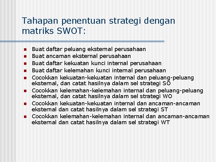 Tahapan penentuan strategi dengan matriks SWOT: n n n n Buat daftar peluang eksternal