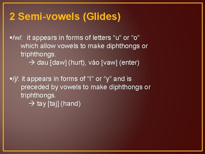 2 Semi-vowels (Glides) §/w/: it appears in forms of letters “u” or “o” which