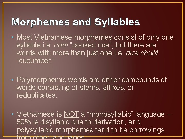 Morphemes and Syllables • Most Vietnamese morphemes consist of only one syllable i. e.