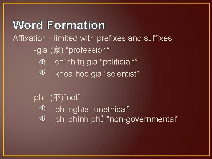 Word Formation Affixation - limited with prefixes and suffixes -gia (家) “profession” chính trị