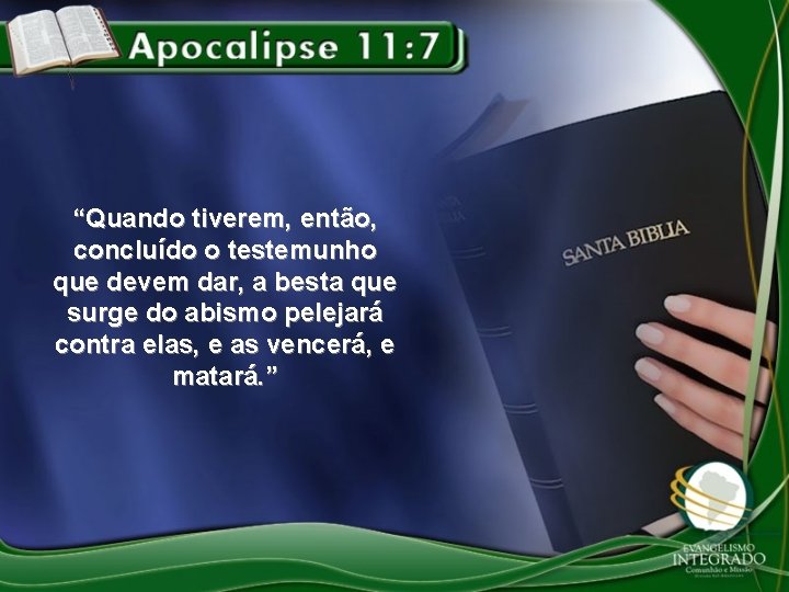 “Quando tiverem, então, concluído o testemunho que devem dar, a besta que surge do