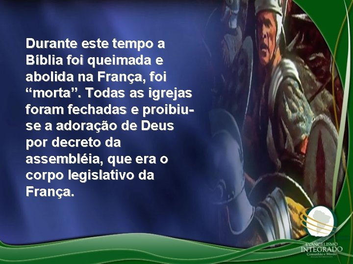 Durante este tempo a Bíblia foi queimada e abolida na França, foi “morta”. Todas