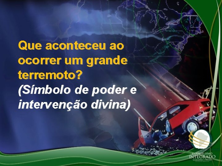 Que aconteceu ao ocorrer um grande terremoto? (Símbolo de poder e intervenção divina) 