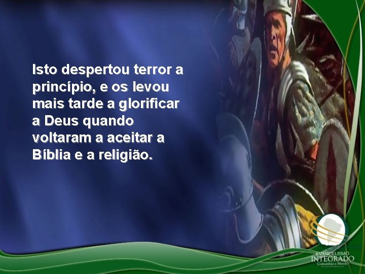 Isto despertou terror a princípio, e os levou mais tarde a glorificar a Deus