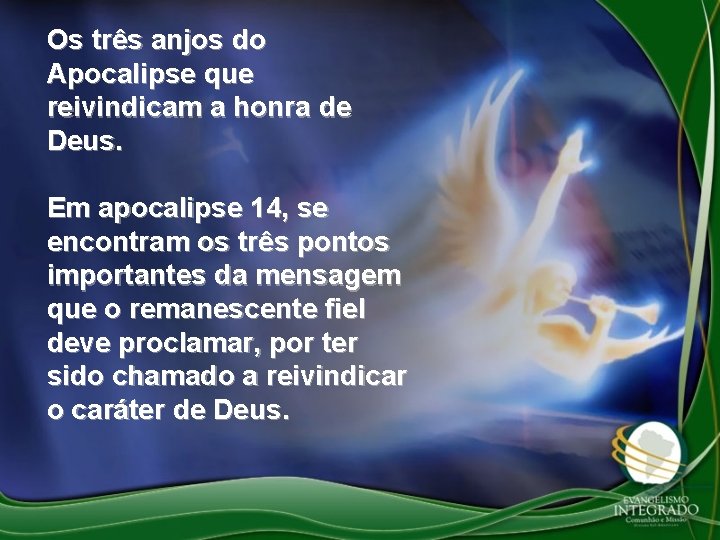 Os três anjos do Apocalipse que reivindicam a honra de Deus. Em apocalipse 14,