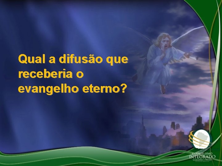 Qual a difusão que receberia o evangelho eterno? 