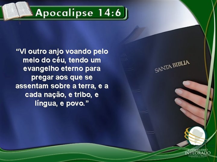 “Vi outro anjo voando pelo meio do céu, tendo um evangelho eterno para pregar