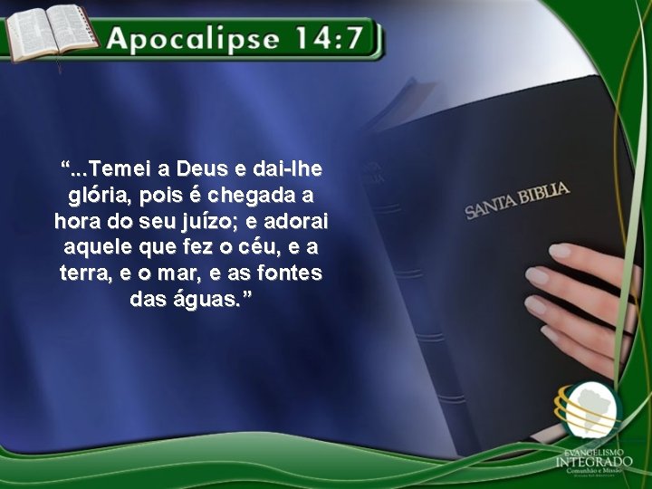 “. . . Temei a Deus e dai-lhe glória, pois é chegada a hora