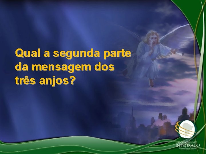 Qual a segunda parte da mensagem dos três anjos? 