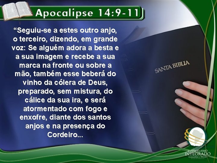 “Seguiu-se a estes outro anjo, o terceiro, dizendo, em grande voz: Se alguém adora