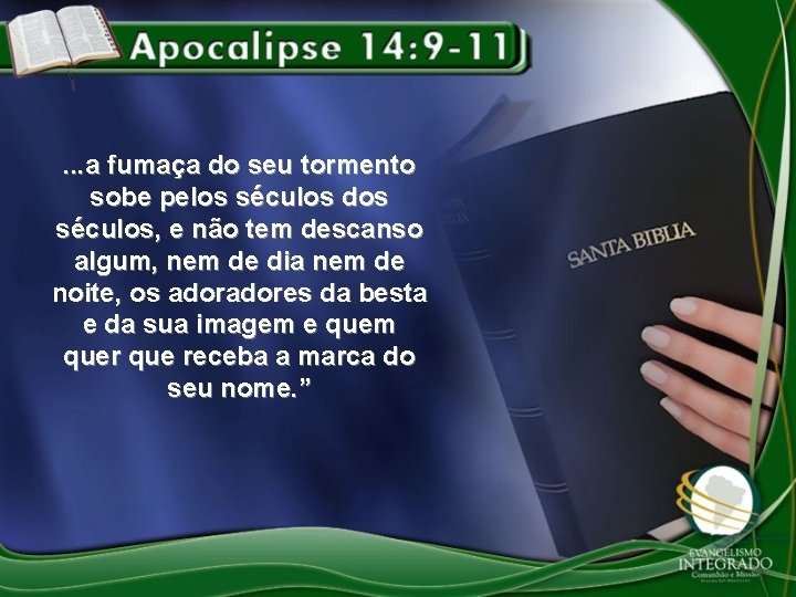 . . . a fumaça do seu tormento sobe pelos séculos dos séculos, e