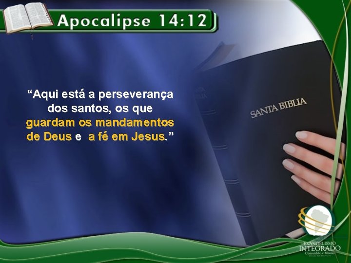 “Aqui está a perseverança dos santos, os que guardam os mandamentos de Deus e