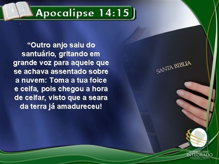 “Outro anjo saiu do santuário, gritando em grande voz para aquele que se achava