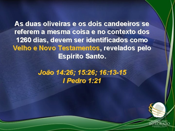 As duas oliveiras e os dois candeeiros se referem a mesma coisa e no