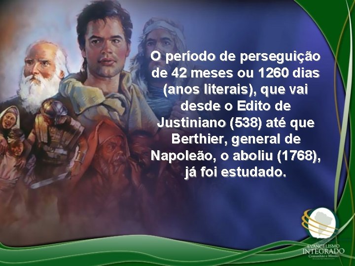 O período de perseguição de 42 meses ou 1260 dias (anos literais), que vai