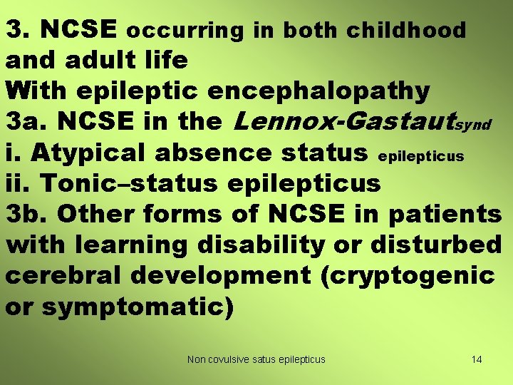 3. NCSE occurring in both childhood and adult life With epileptic encephalopathy 3 a.