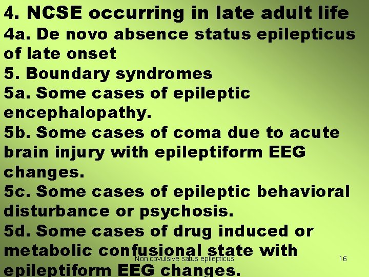 4. NCSE occurring in late adult life 4 a. De novo absence status epilepticus