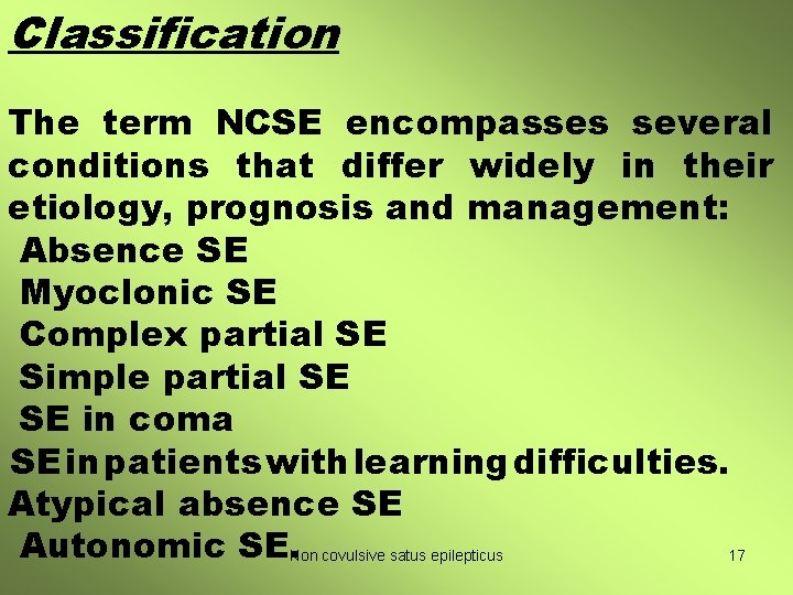 Classification The term NCSE encompasses several conditions that differ widely in their etiology, prognosis