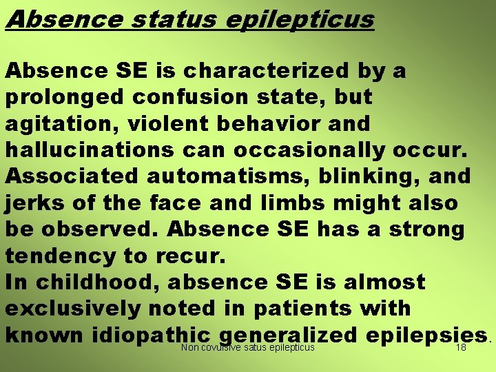 Absence status epilepticus Absence SE is characterized by a prolonged confusion state, but agitation,