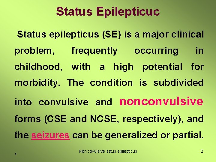 Status Epilepticuc Status epilepticus (SE) is a major clinical problem, frequently occurring in childhood,